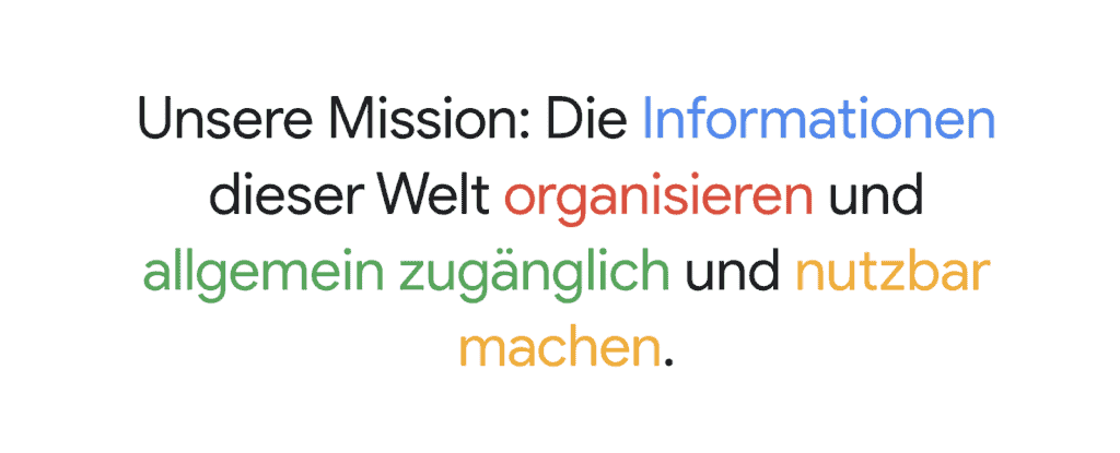 Google Mission: Die Information dieser Welt organisieren und allgemein zugänglich und nutzbar zu machen.