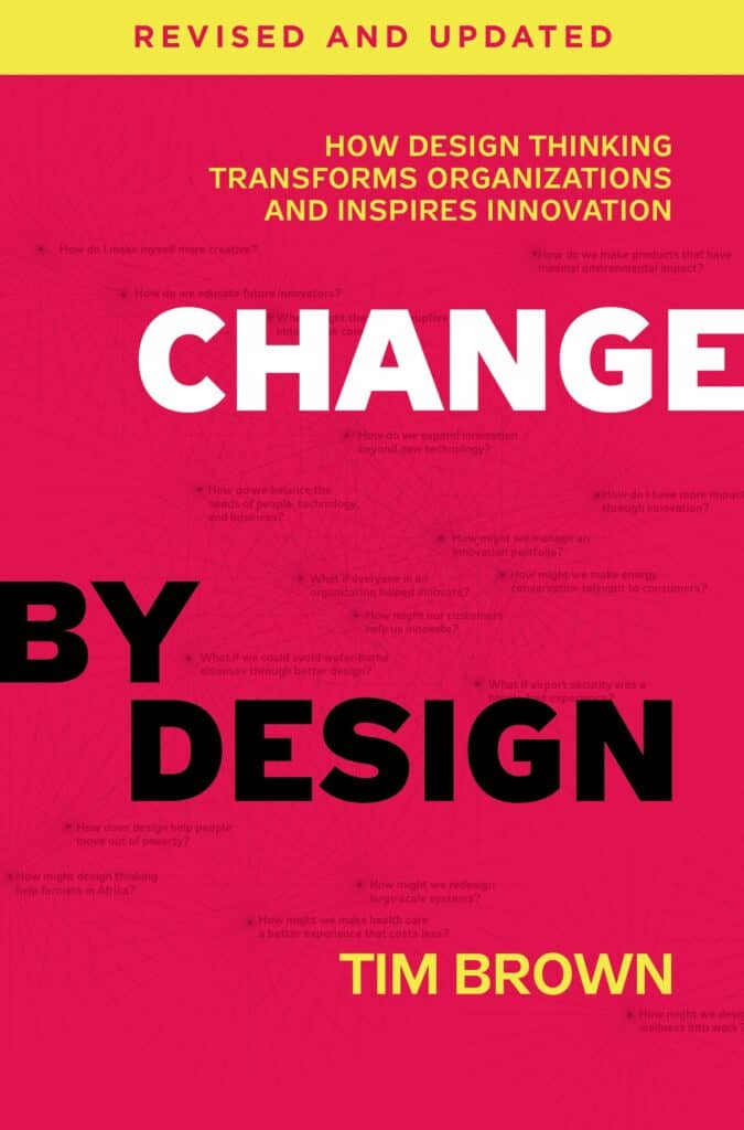 Tim Brown - Change By Design. How design thinking transforms organizations and inspires innovation.