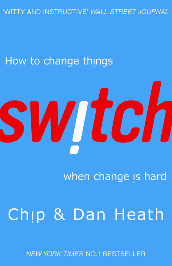 Chip & Dan Heath - Switch. How to change things when change is hard.