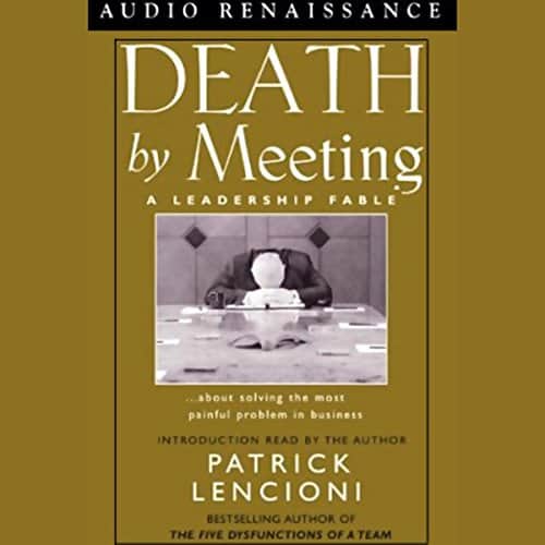 Death by Meeting: A Leadership Fable
