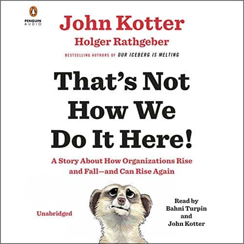 Cover: John Kotter, Holger Rathgeber - That's Not How We Do It Here!: A Story About How Organizations Rise, Fall – and Can Rise Again.