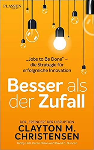 Cover: Clayton M. Christensen - Besser als der Zufall: "Jobs to Be Done" - die Strategie für erfolgreiche Innovation: "Jobs to Be Done" - die Strategie für erfolgreiche Innovation