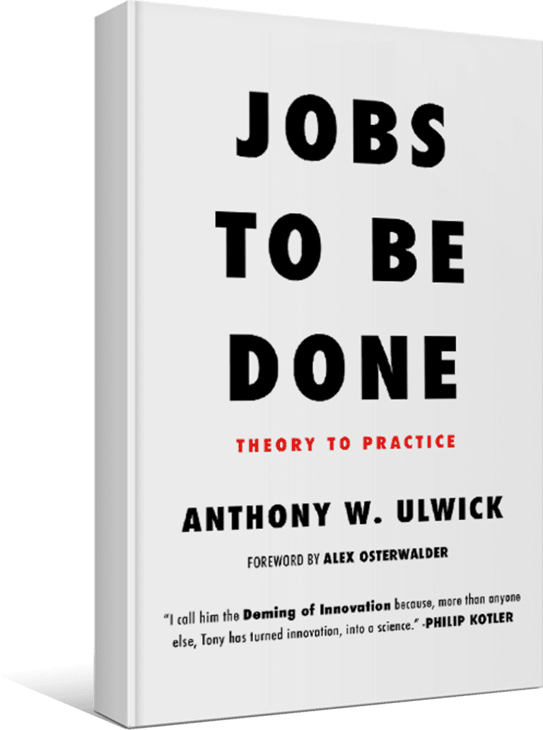 Cover: Anthony W. Ulwick - Jobs to be Done: Theory to Practice