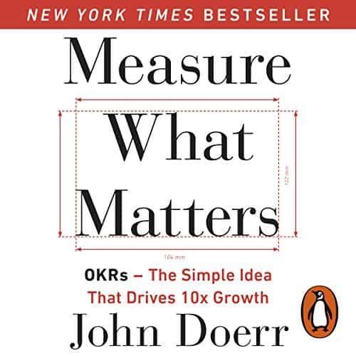 Cover: John Doerr - Measure What Matters: OKRs: The Simple Idea That Drives 10x Growth